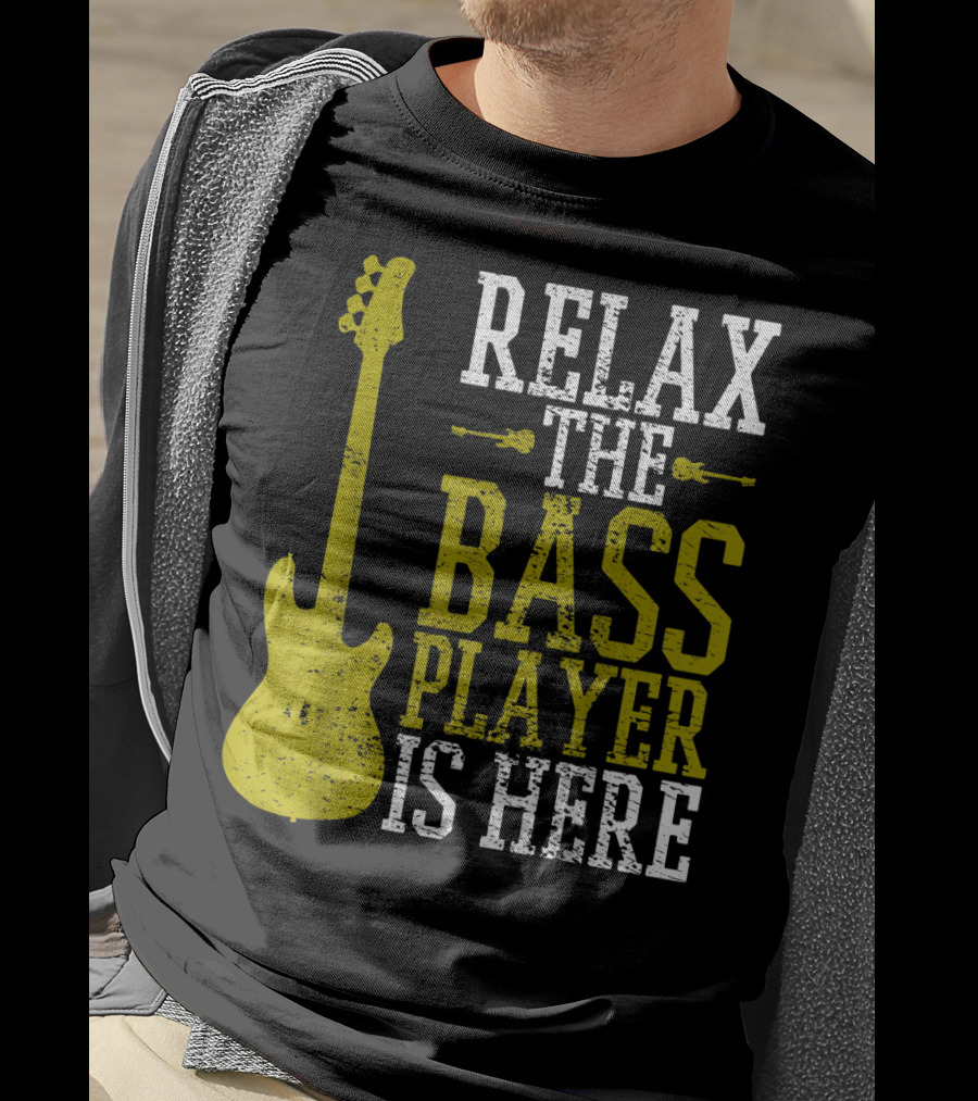 Relax The Bass Player Is Here Guitar Guitarist Rock Metal Music T-Shirt