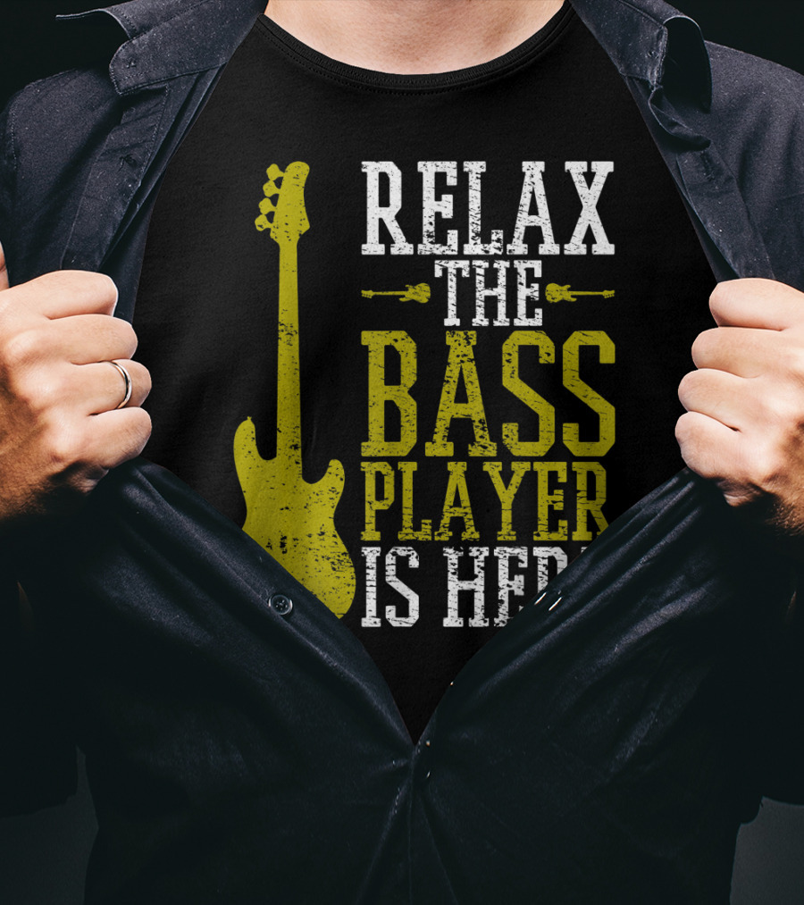 Relax The Bass Player Is Here Guitar Guitarist Rock Metal Music T-Shirt