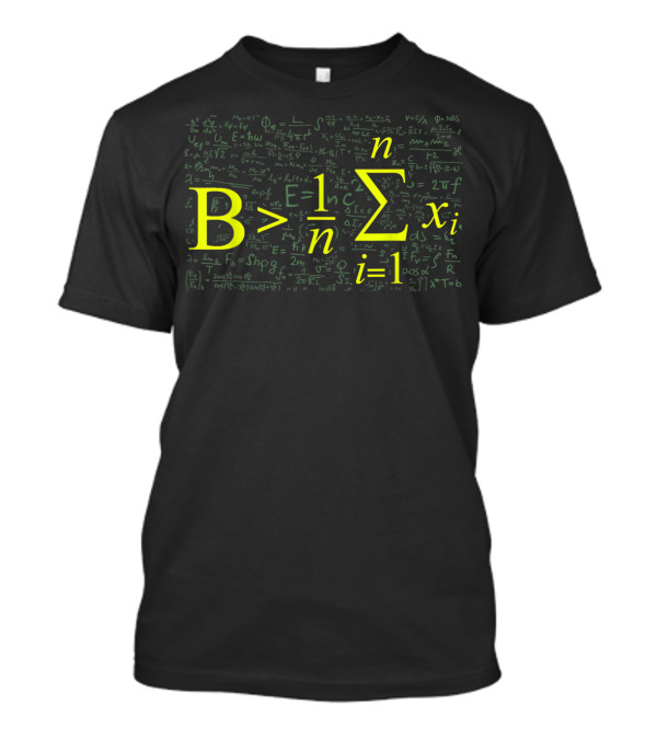 B Greater Than Average Math Formula With Complex Equations Background T-Shirt
