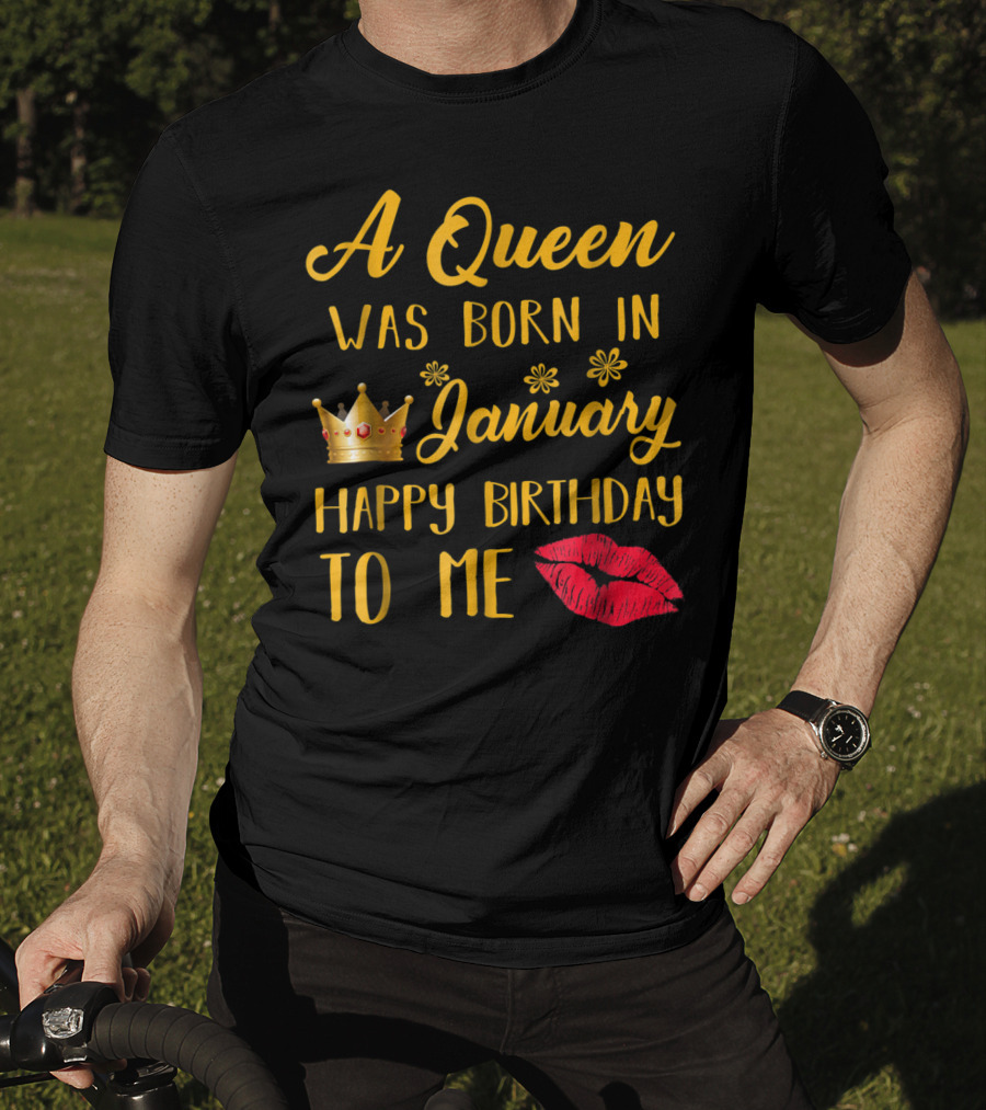 A Queen Was Born In January Happy Birthday To Me With Crown And Lips T-Shirt