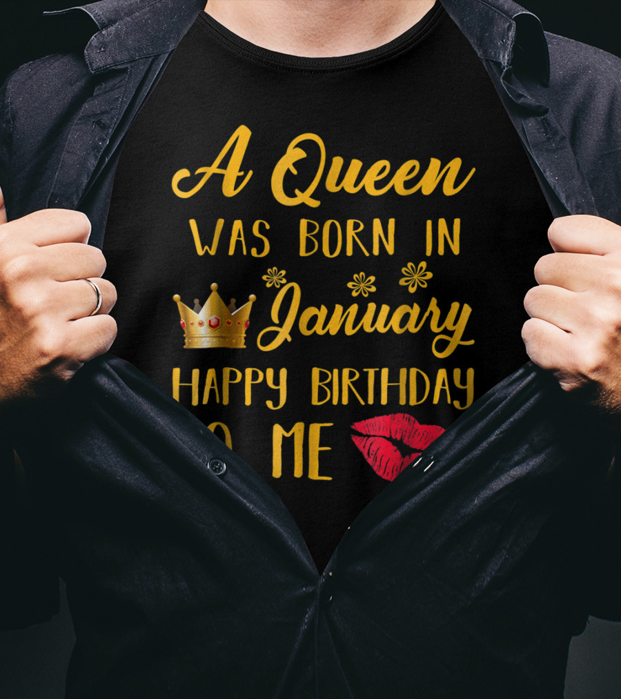 A Queen Was Born In January Happy Birthday To Me With Crown And Lips T-Shirt