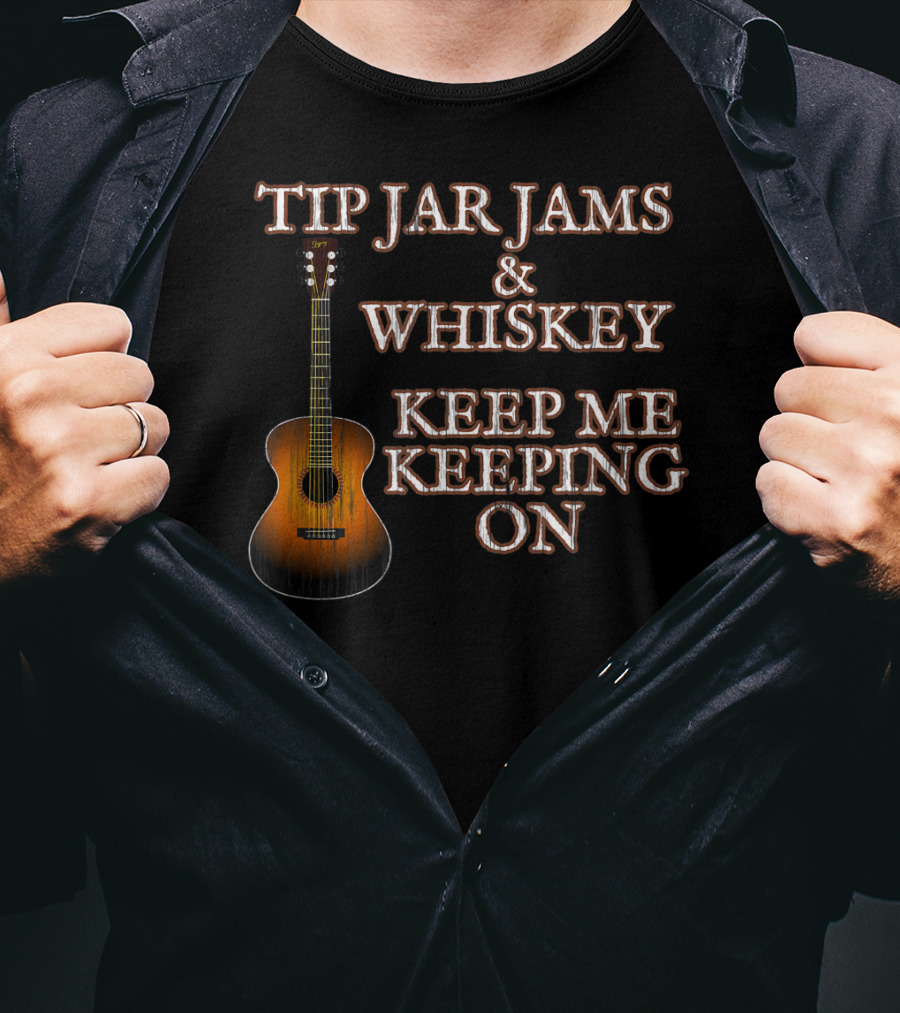 Tip Jar Jams And Whiskey Keep Me Keeping On T-Shirt