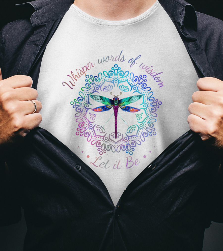 Whisper Words Of Wisdom Let It Be Dragonfly Mandala T-Shirt