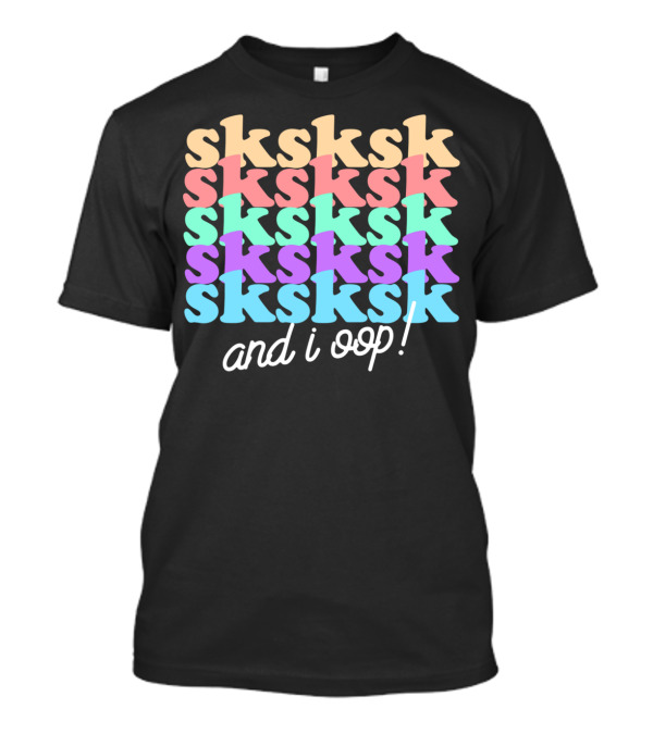 Sksksk And I Oop Funny Aesthetic Girls Text T-Shirt