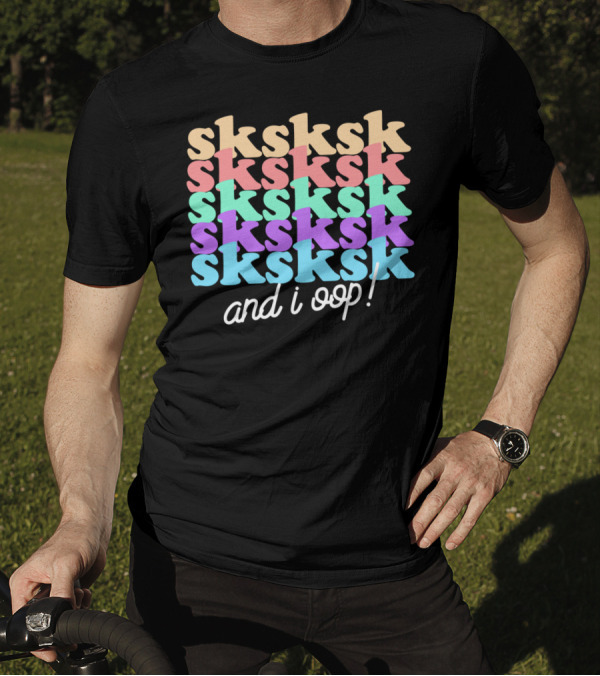 Sksksk And I Oop Funny Aesthetic Girls Text T-Shirt