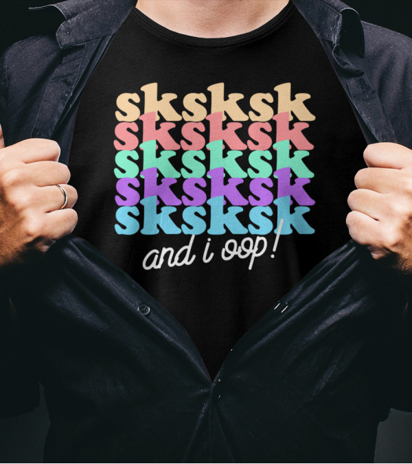 Sksksk And I Oop Funny Aesthetic Girls Text T-Shirt