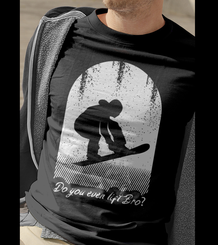 Do You Even Lift Bro Cool Snowboarding Outfit For T8 T-Shirt