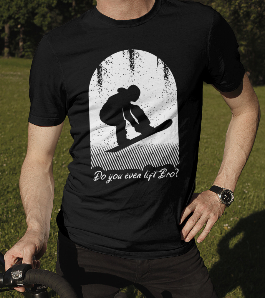 Do You Even Lift Bro Cool Snowboarding Outfit For T8 T-Shirt