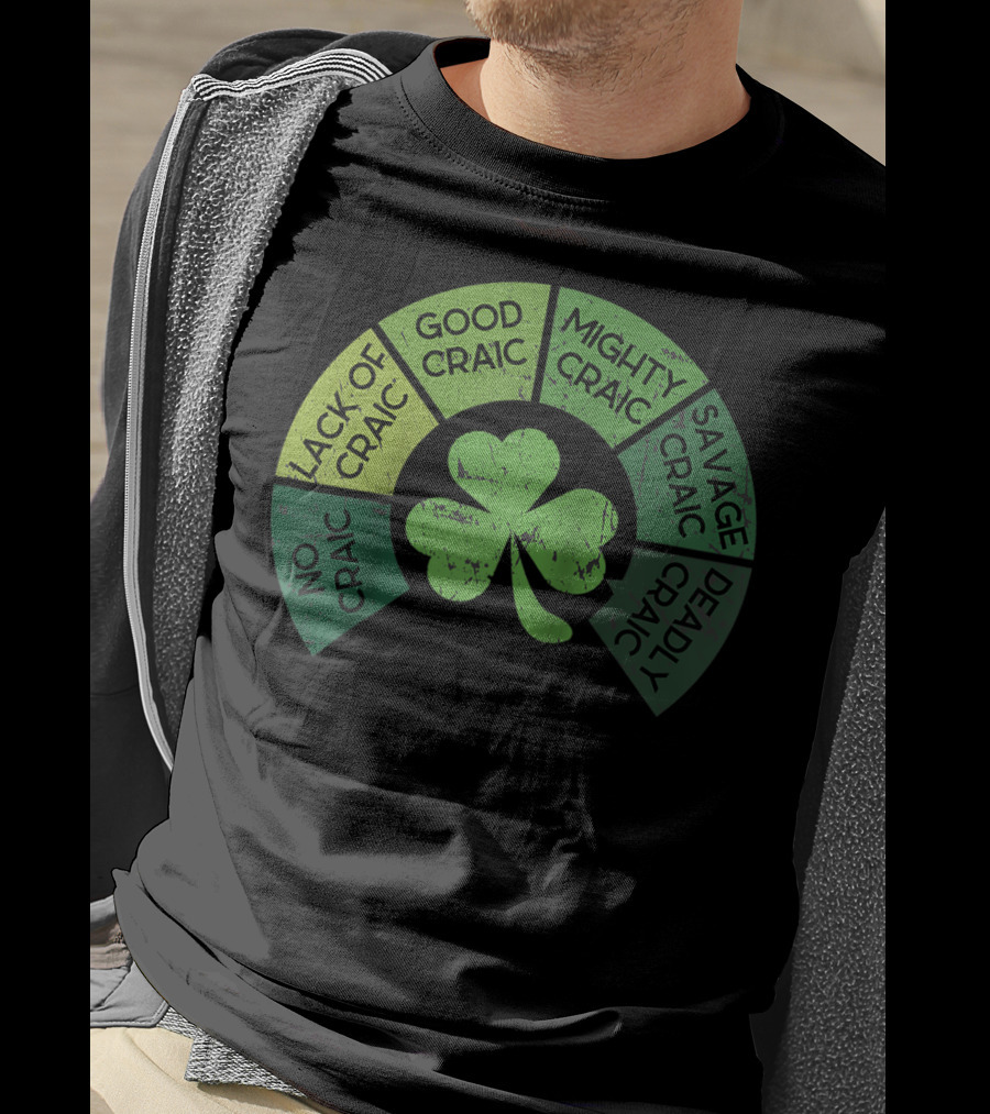 Craicometer No Craic Lack Of Craic Good Craic Mighty Craic Savage Craic Deadly Craic Saint Pattys Day Ireland Saint T-Shirt