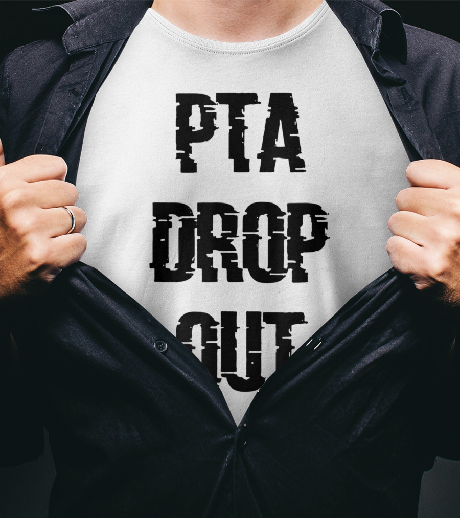 Crazy Funny PTA Drop Out T-Shirt
