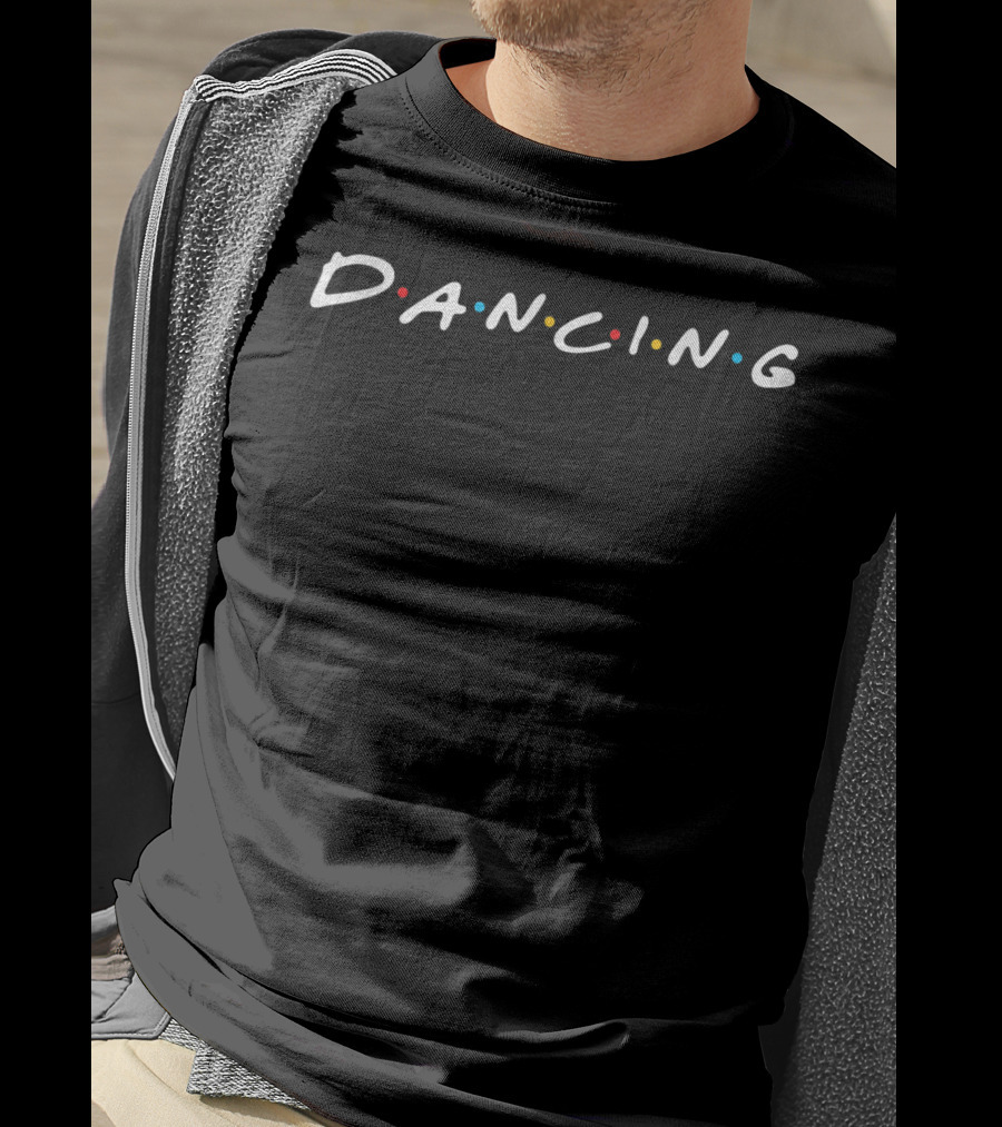 Dancing Is Life Best Hobby Friends Inspired T-Shirt