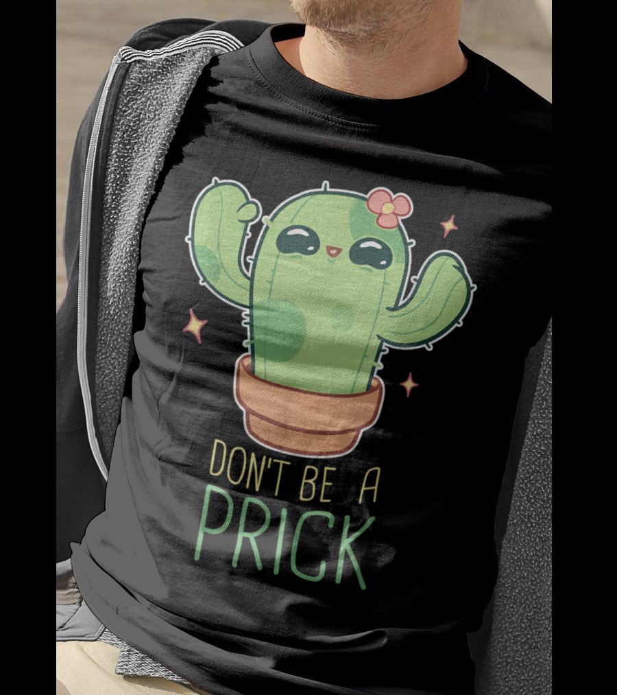 Don't Be A Prick Cute Kawaii Cactus Funny Gardening T-Shirt
