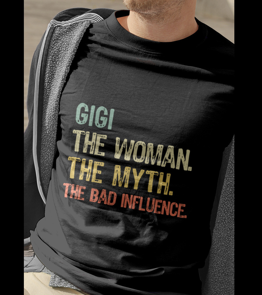 Gigi The Woman The Myth The Bad Influence T-Shirt