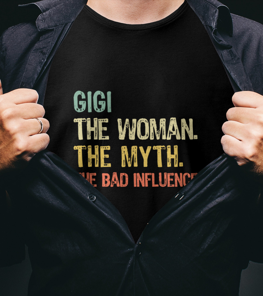 Gigi The Woman The Myth The Bad Influence T-Shirt