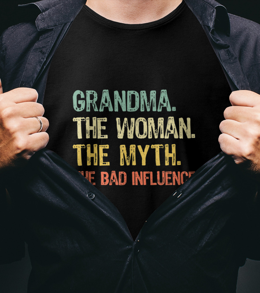 Grandma The Woman The Myth The Bad Influence T-Shirt