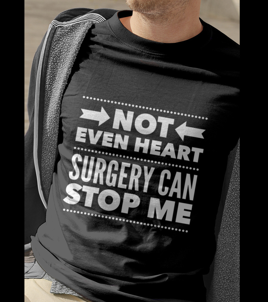 Not Even Heart Surgery Can Stop Me Post Surgery Gag Get Well Soon T-Shirt