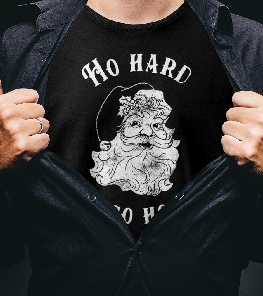 Ho Hard Or Go Home Santa Christmas Humor T-Shirt