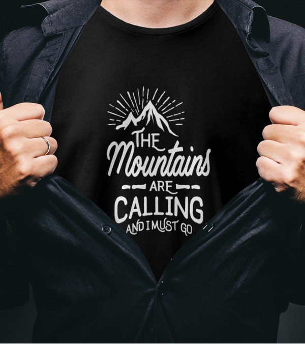The Mountains Are Calling And I Must Go Adventure Exploration T-Shirt