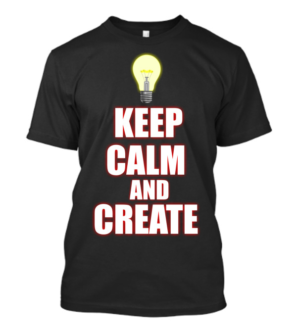 Keep Calm And Create Light Bulb Inspiration Idea T-Shirt