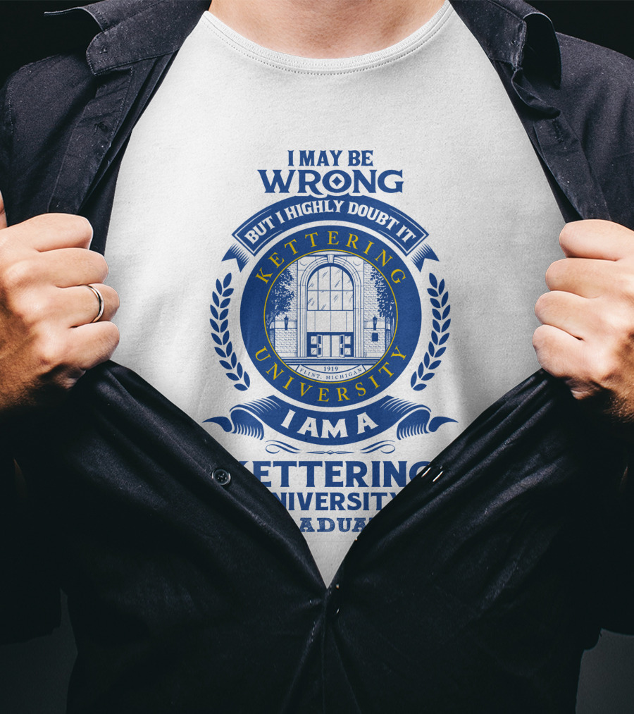 I May Be Wrong But I Highly Doubt It Kettering University Graduate Badge T-Shirt