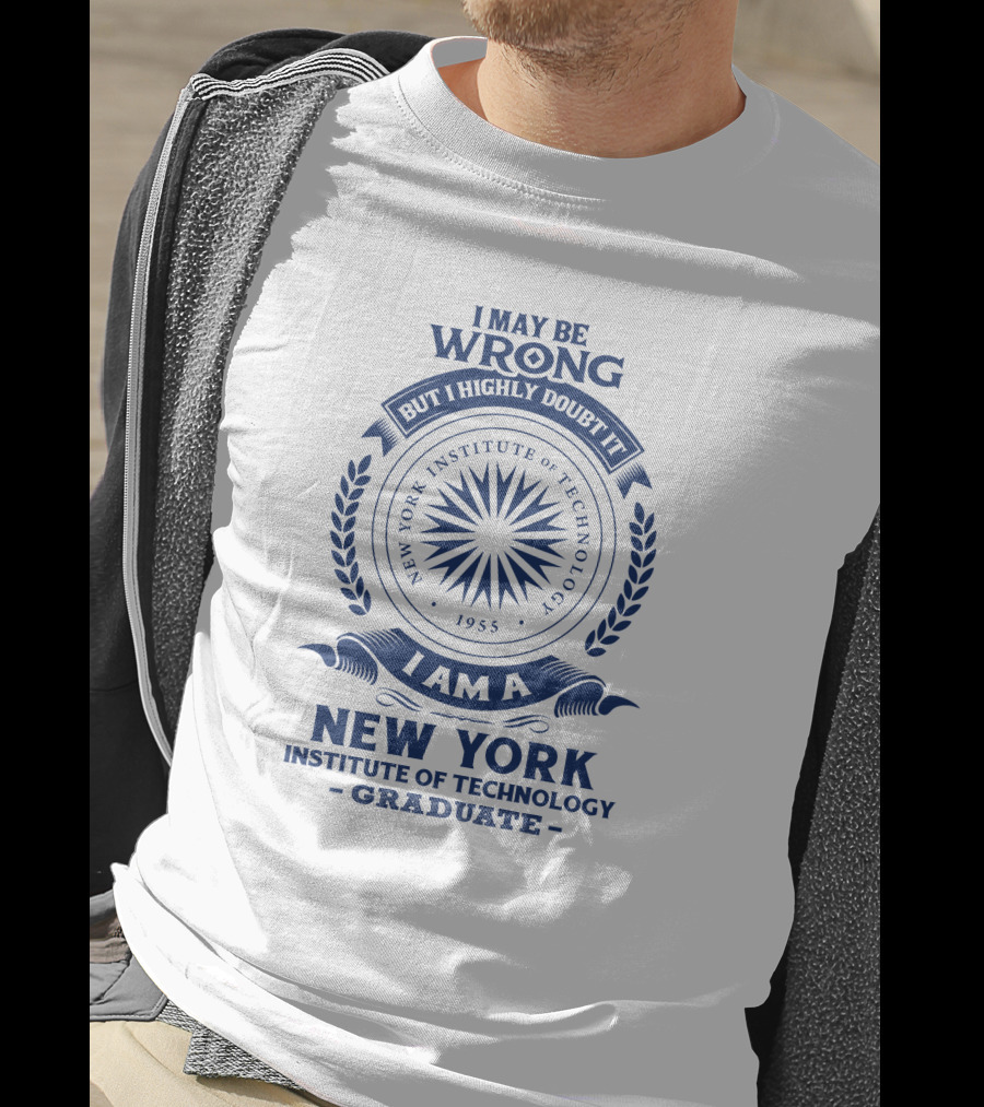 I May Be Wrong But I Highly Doubt It New York Institute Of Technology Graduate 1955 Emblem T-Shirt