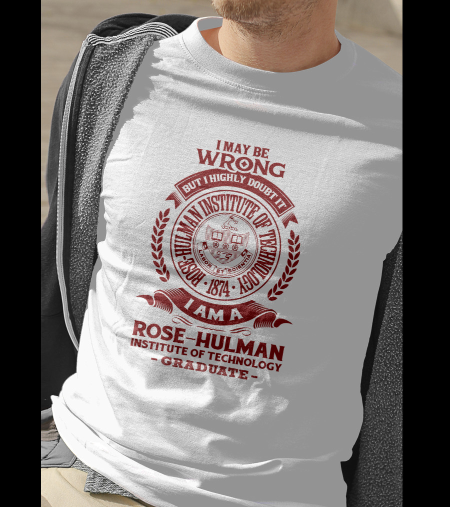I May Be Wrong But I Highly Doubt It Rose-Hulman Institute Of Technology Graduate Emblem 1874 T-Shirt