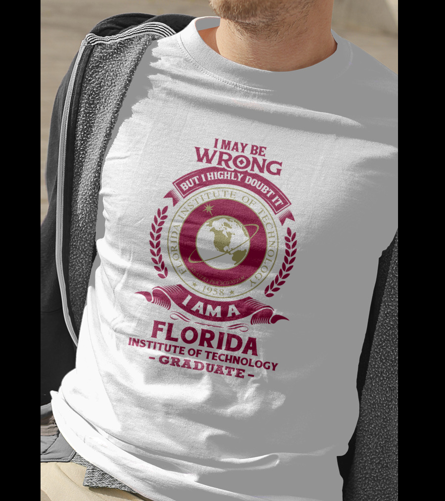 I May Be Wrong But I Highly Doubt It I Am A Florida Institute Of Technology 1958 Ad Astra Per Scientiam Graduate T-Shirt