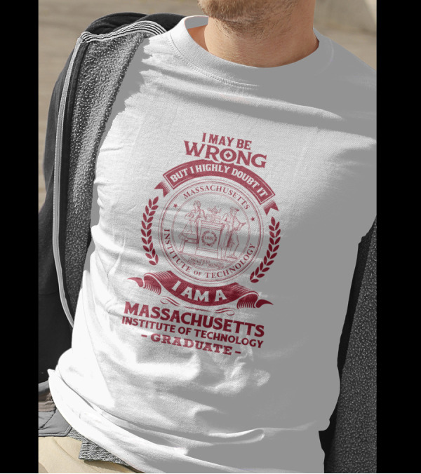 I May Be Wrong But I Highly Doubt It Massachusetts Institute Of Technology Graduate T-Shirt