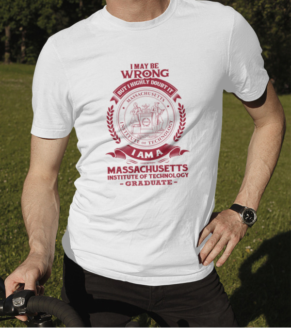 I May Be Wrong But I Highly Doubt It Massachusetts Institute Of Technology Graduate T-Shirt