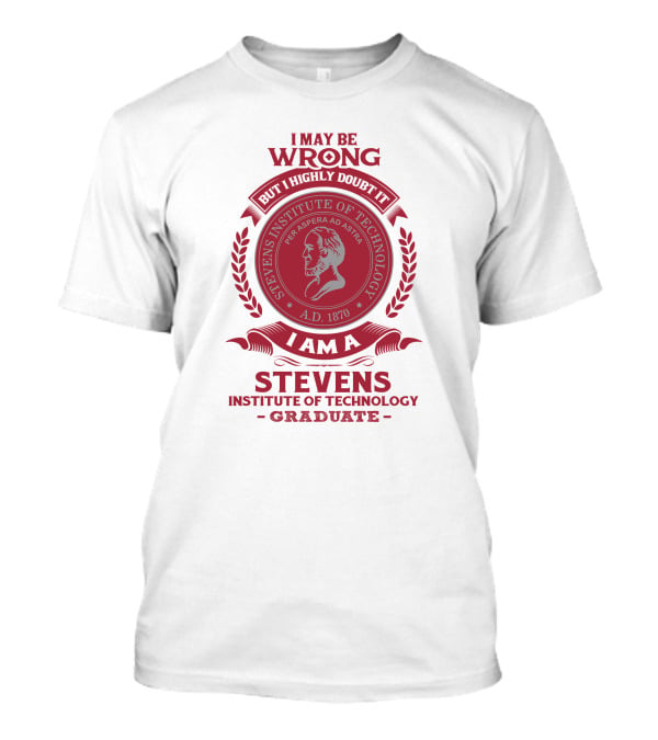 I May Be Wrong But I Highly Doubt It I Am A Stevens Institute Of Technology Graduate Per Aspera Ad Astra A.D. 1870 T-Shirt