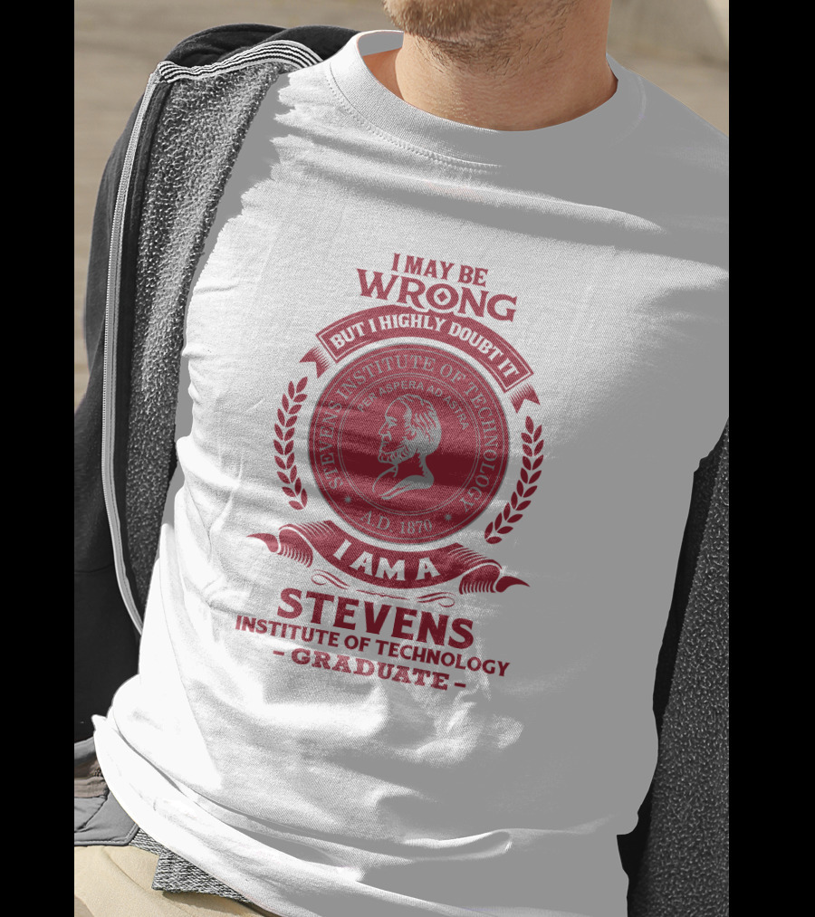 I May Be Wrong But I Highly Doubt It I Am A Stevens Institute Of Technology Graduate Per Aspera Ad Astra A.D. 1870 T-Shirt