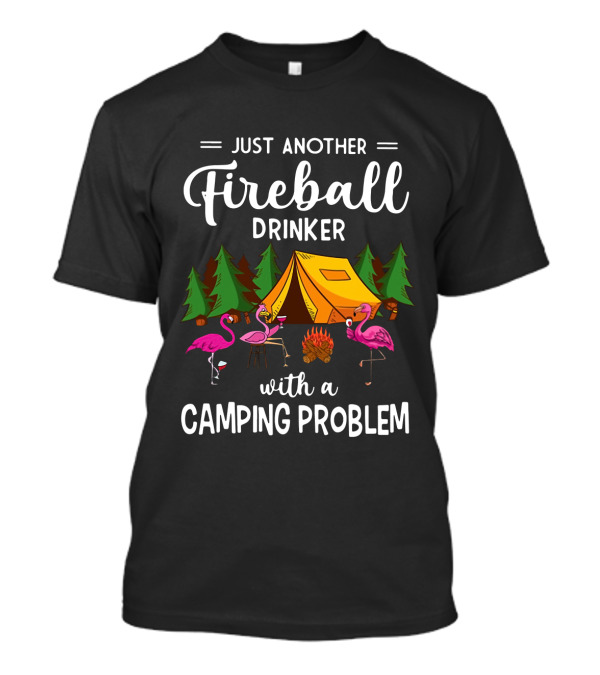 Just Another Fireball Drinker With A Camping Problem Flamingo Tent And Campfire Scene T-Shirt