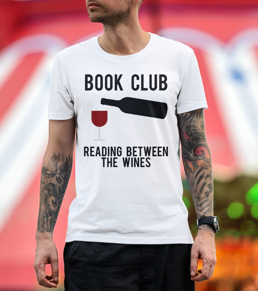 Book Club Reading Between The Wines With Wine Glass and Bottle T-Shirt
