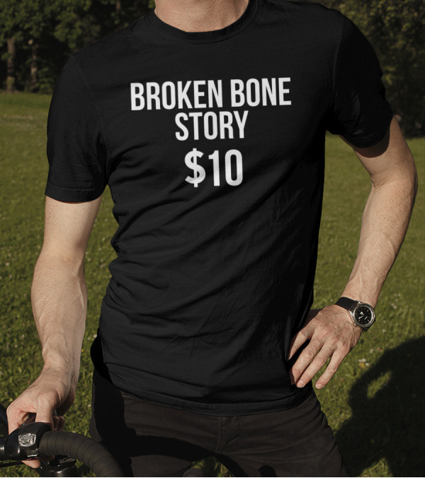 Broken Bone Story $10 Funny Broken Bones Club T-Shirt