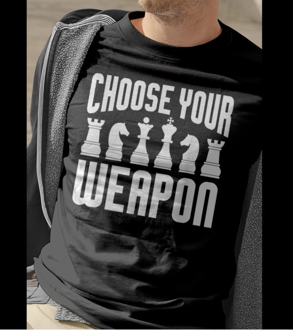 Choose Your Weapon Chess Pieces Funny Player Joke T-Shirt