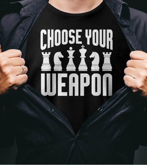 Choose Your Weapon Chess Pieces Funny Player Joke T-Shirt