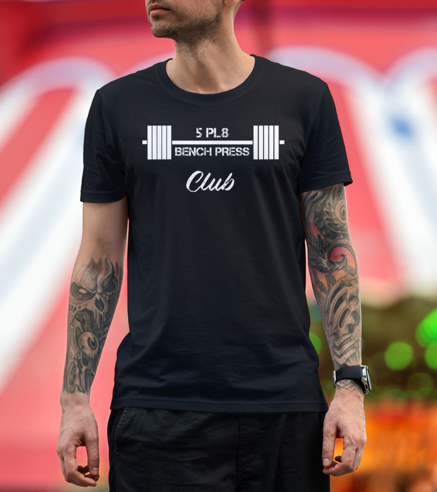 5 Pl8 Bench Press Club Fitness Enthusiast T-Shirt