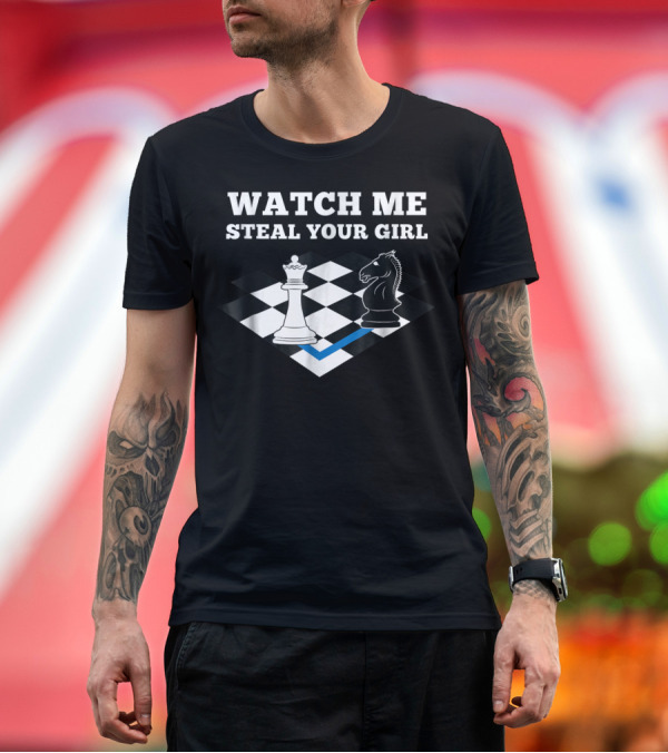 Premium T-Shirt: WATCH ME STEAL YOUR GIRL Chess Player Chess Master Chess T-Shirt WATCH ME STEAL YOUR GIRL Chess Player Chess Master Chess T-Shirt
