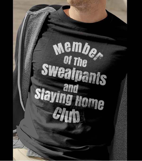 Member Of The Sweatpants And Staying Home Club T-Shirt