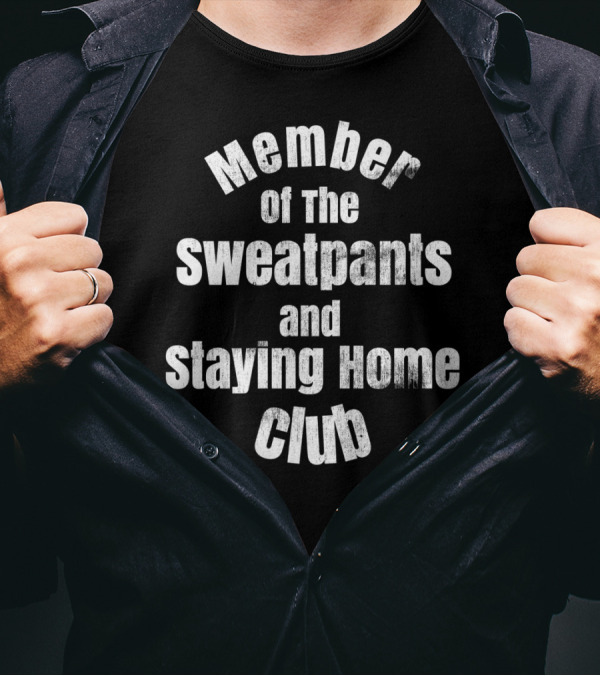 Member Of The Sweatpants And Staying Home Club T-Shirt