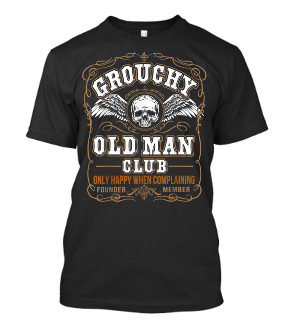 Grouchy Old Man Club Only Happy When Complaining Founder Member T-Shirt