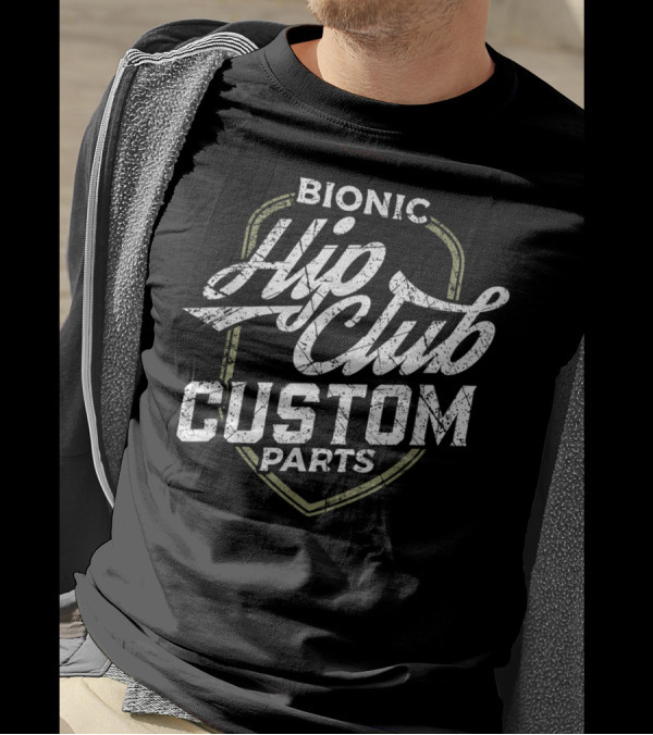 Bionic Hip Club Custom Parts Hip Replacement T-Shirt