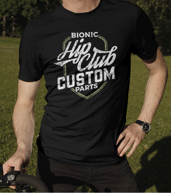 Bionic Hip Club Custom Parts Hip Replacement T-Shirt