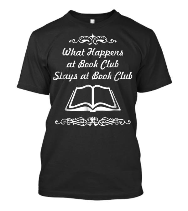 What Happens At Book Club Stays At Book Club Funny Reading Books T-Shirt