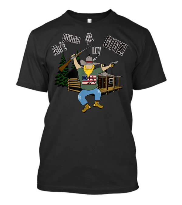 Ain't Gonna Git My Gunz American Flag Cabin Second Amendment Right T-Shirt