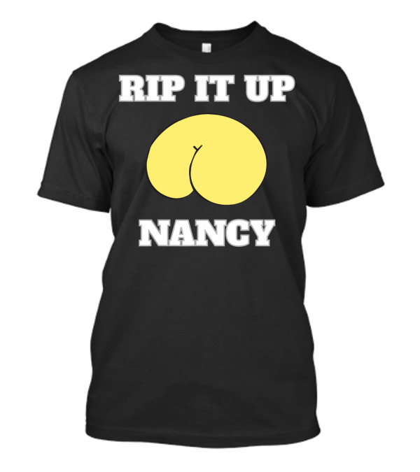 Rip It Up Nancy Funny Policy Speech T-Shirt