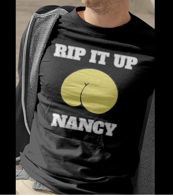 Rip It Up Nancy Funny Policy Speech T-Shirt
