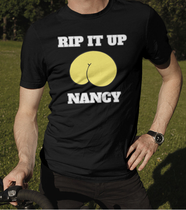 Rip It Up Nancy Funny Policy Speech T-Shirt