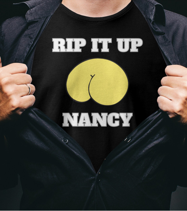 Rip It Up Nancy Funny Policy Speech T-Shirt