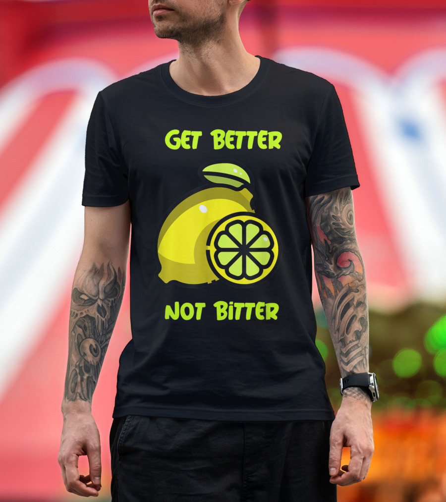 Get Better Not Bitter Lemon Slice T-Shirt